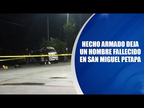 Hecho armado deja un hombre fallecido en San Miguel Petapa