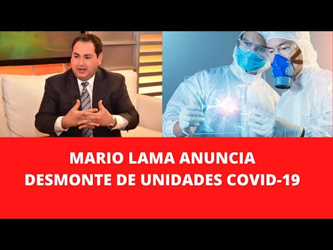 MARIO LAMA ANUNCIA DESMONTE DE UNIDADES COVID-19