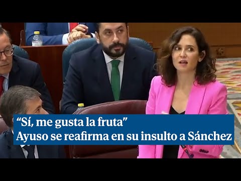 Ayuso se reafirma en sus palabras sobre Pedro Sánchez: Sí, me gusta la fruta