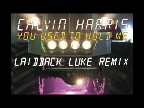 Calvin Harris - You Used To Hold Me LAIDBACK LUKE REMIX
