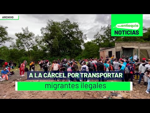 A la cárcel por transportar migrantes ilegales - Teleantioquia Noticias