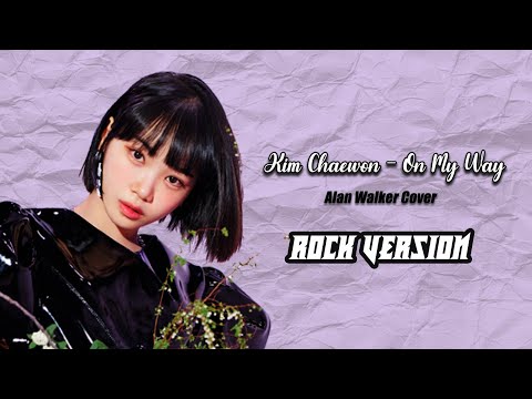 Kim Chaewon (김채원) - On My Way || Rock Version by Mada Project