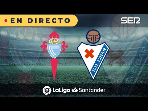 ??CELTA DE VIGO - EIBAR EN DIRECTO | ? La Liga en vivo