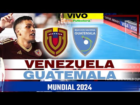 VENEZUELA VS GUATEMALA - MUNDIAL FUTSAL EN VIVO - NARRACIÓN Y REACCIÓN EN VIVO