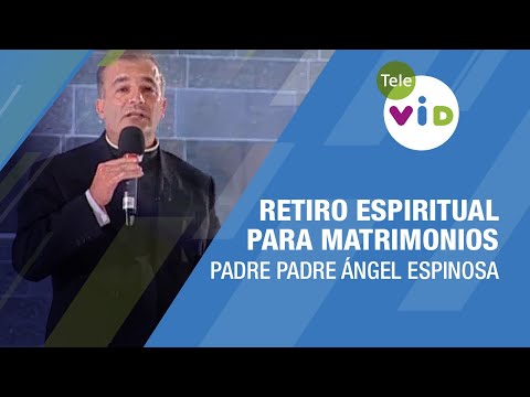 Retiro Espiritual para matrimonios  Padre Padre Ángel Espinosa - Tele VID #Matrimonio #TeleVID