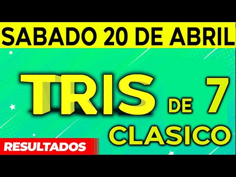 Sorteo Tris de las Siete y Tris Clásico del Sábado 20 de Abril del 2024.