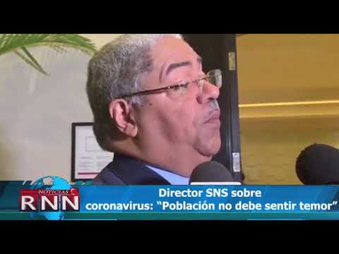 Director SNS sobre coronavirus: “Población no debe sentir temor”