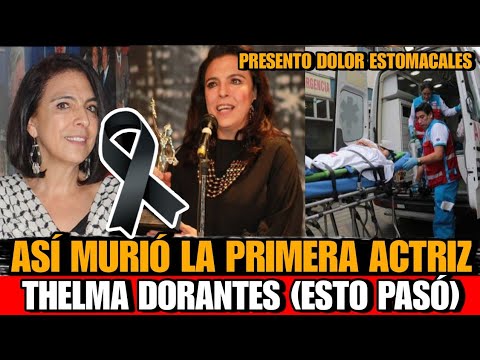 Asi MURIO Thelma Dorantes Primera ACTRIZ MEXICANA MUERE Thelma Dorantes ACTRIZ La rosa de Guadalupe