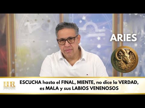 ARIES; ESCUCHA hasta el FINAL, MIENTE, no dice la VERDAD, es MALA y sus LABIOS VENENOSOS