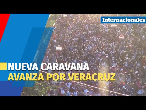 Una nueva caravana avanza por Veracruz agudizando la crisis migratoria
