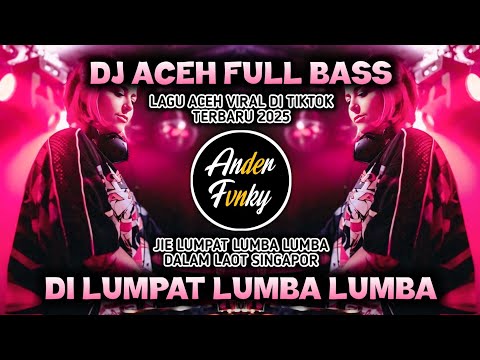 DJ DI LUMPAT LUMBA LUMBA - DJ ACEH FULL BASS VIRAL TIKTOK TERBARU 2025