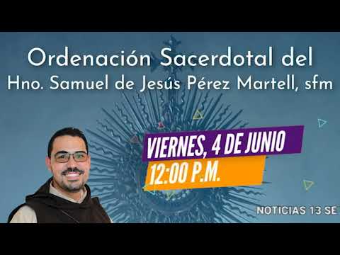 ORDENACIÓN SACERDOTAL SAMUEL DE JESUS PEREZ MARTEL, SFM