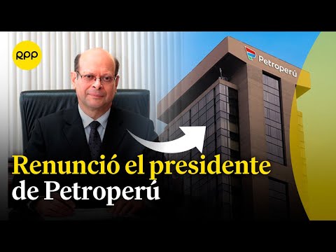 Petroperú: Carlos Linares renunció al cargo de presidente del Directorio