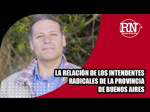 La relación de los intendentes radicales de la provincia de Buenos Aires