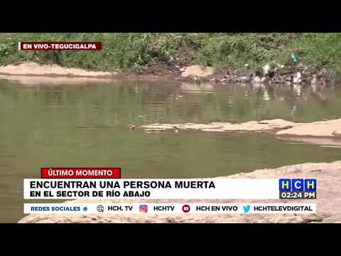Putrefacto hallan cadáver de una persona a orilla del río Choluteca en aldea Río Abajo
