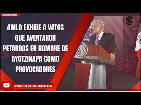 #LoMejorDeSinCensura AMLO EXHIBE A VATOS QUE AVENTARON PETARDOS EN NOMBRE DE AYOTZINAPA COMO...