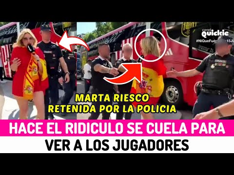 RIDICULO TOTAL de Marta Riesco RETENIDA por la POLICIA al COLARSE por ver a los JUGADORES de ESPAÑA