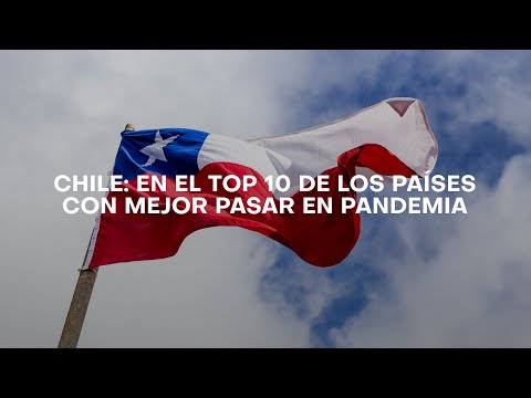 Chile: En el top 10 de los países con mejor pasar en pandemia