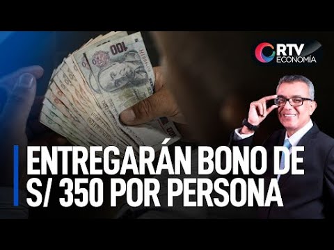 Nuevo bono de 350 soles será por persona y no por familia | RTV Economía