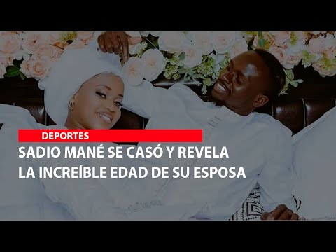 Sadio Mané se casó y revelan la increíble edad de su esposa