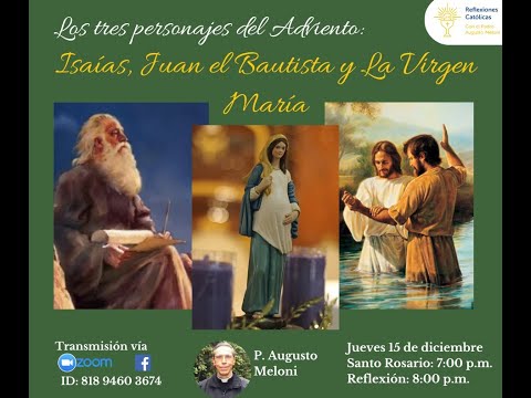 TEMA: Los tres personajes del Adviento: Isaías, Juan el Bautista y la Virgen María.