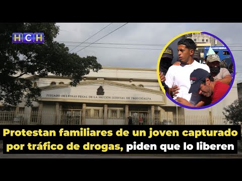 Protestan familiares de un joven capturado por tráfico de drogas, piden que lo liberen