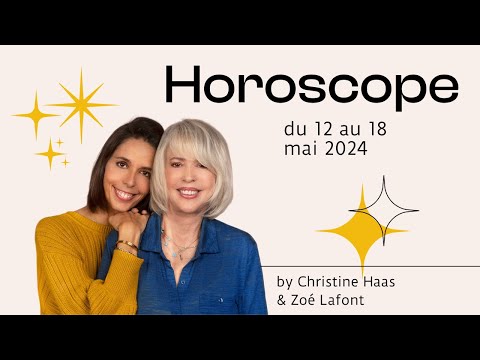 Horoscope du 12 au 18 mai 2024  par Christine Haas & Zoé Lafont