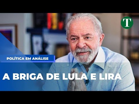 A briga de Lula e Lira