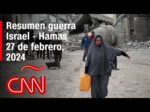 Resumen en video de la guerra Israel - Hamas: noticias del 27 de febrero de 2024