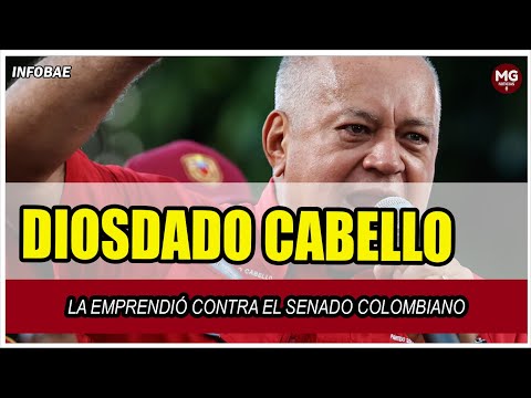 ATENCIÓN  LA EMPRENDIÓ CONTRA EL SENADO COLOMBIANO DIOSDADO CABELLO