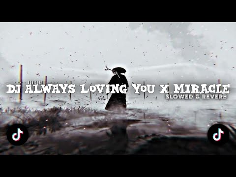 DJ ALWAYS LOVING YOU x MIRACLE BREAKBEAT BY 𝙙𝙟𝙝𝙚𝙧𝙟𝙪𝙖𝙣𝙖 || slowed & reverb 🎧