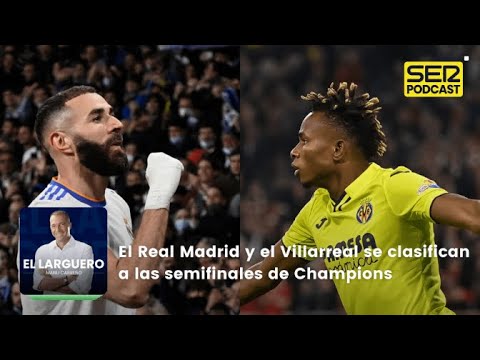 El Larguero | El Real Madrid y el Villarreal se clasifican a las semifinales de Champions