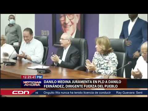Danilo Medina juramenta en PLD a Danilo Fernández, dirigente Fuerza del Pueblo
