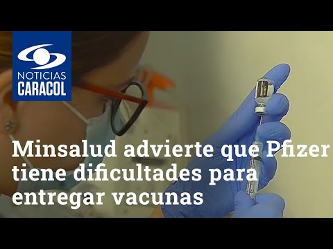 Minsalud advierte que Pfizer está teniendo dificultades para entregar vacunas COVID-19