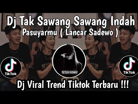 DJ TAK SAWANG SAWANG INDAH PASURYAMU || DJ LANCAR ( SADEWO ) TRENDING TIKTOK TERBARU !!!