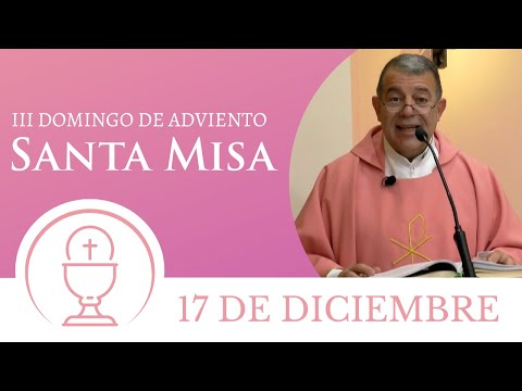 Santa Misa de hoy domingo 17 de diciembre 2023