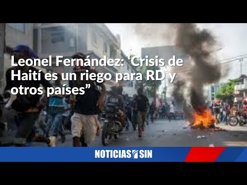 Leonel Fernández: Crisis de Haití es riego para RD y otros países”
