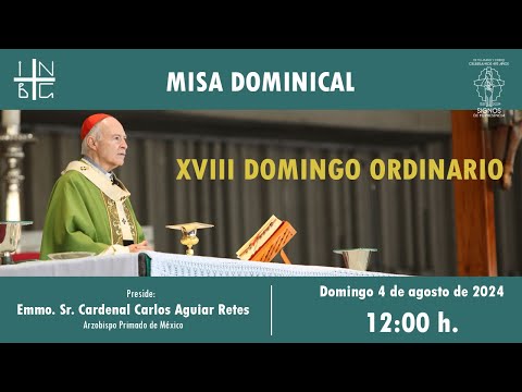 Misa Dominical del Emmo. Sr. Cardenal Carlos Aguiar Retes, 04 de agosto de 2024, 12:00 h.