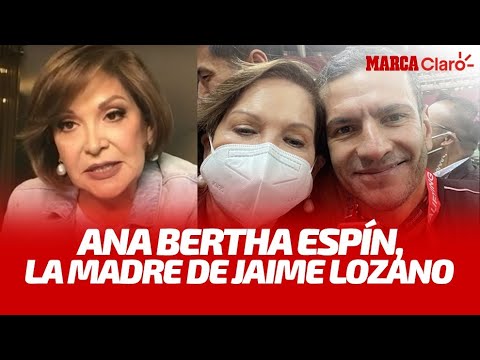 Ana Bertha Espín, la madre de Jaime Lozano