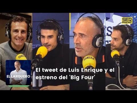 El Larguero | El tweet de Luis Enrique y el estreno del 'Big Four'