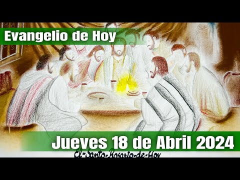 Evangelio de Hoy Jueves 18 de Abril 2024 El Santo Rosario de Hoy