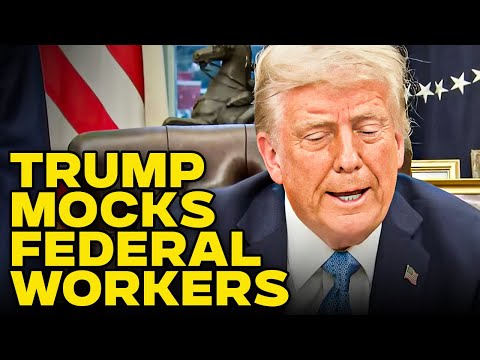 Trump Mocks Federal Workers Who Are Scared Of Losing Their Jobs