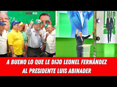 MIRA LO QUE LE DIJO LEONEL FERNÁNDEZ AL PRESIDENTE LUIS ABINADER