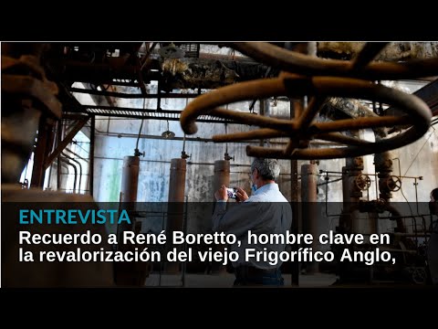 René Boretto, el viejo Frigorífico Anglo y su revalorización como museo y luego patrimonio Unesco
