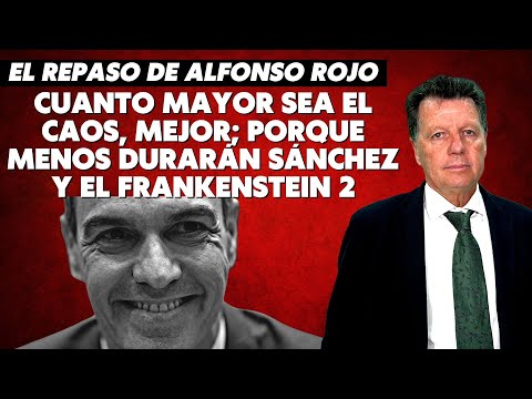 Alfonso Rojo: “Cuanto mayor sea el caos, mejor; porque menos durarán Sánchez y el Frankenstein 2”