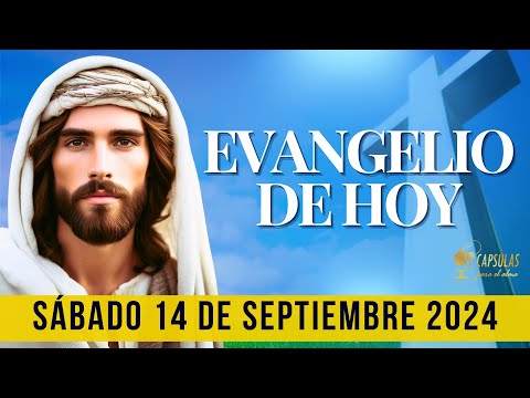 EVANGELIO DE HOY   Sábado 14 de Septiembre 2024 ? Reflexio?n, Mensaje y Bendicio?n del Di?a