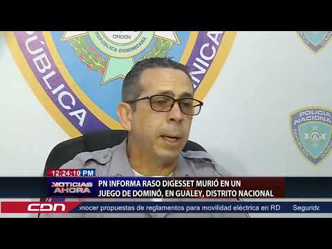 PN informa deceso de raso de la DIGESETT durante juego de dominó en Gualey, Distrito Nacional
