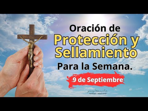 ORACIÓN DE PROTECCIÓN Y SELLAMIENTO PARA LA SEMANA, 9 DE SEPTIEMBRE.