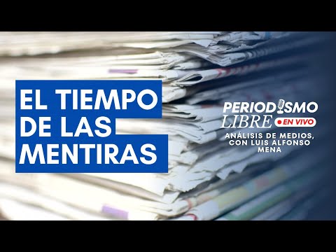 EL TIEMPO DE LAS MENTIRAS. ANÁLISIS DE MEDIOS, CON LUIS ALFONSO MENA