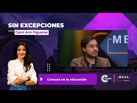 Censura en la educación l Sin Excepciones - Mesa Capital